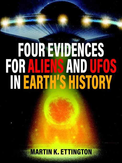 Title details for Four Evidences for Aliens and UFOs in Earth's History by Martin K. Ettington - Wait list